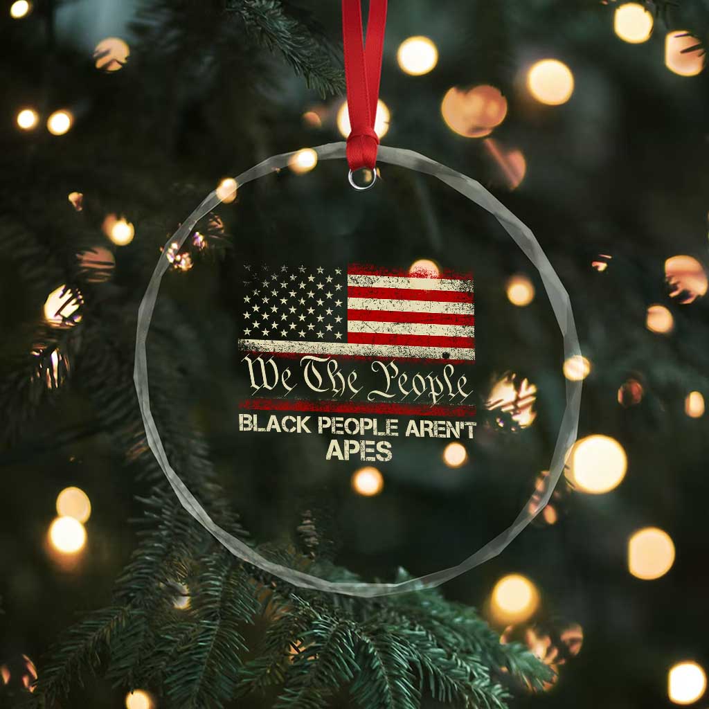 Black People Aren't Apes Crystal Glass Ornament We The People Anti Racist Protest