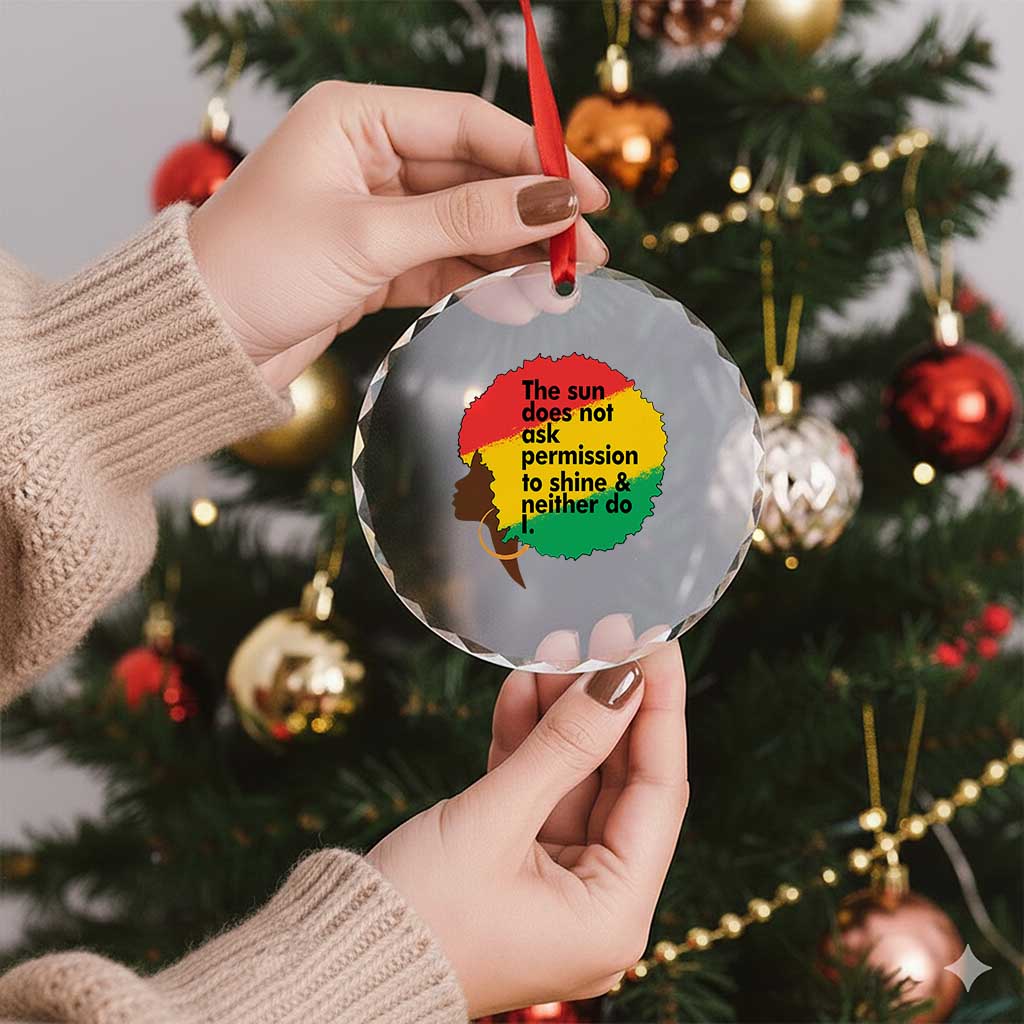 Black Woman Empowerment Crystal Glass Ornament The Sun Does Not Ask Permission To Shine - Wonder Print Shop