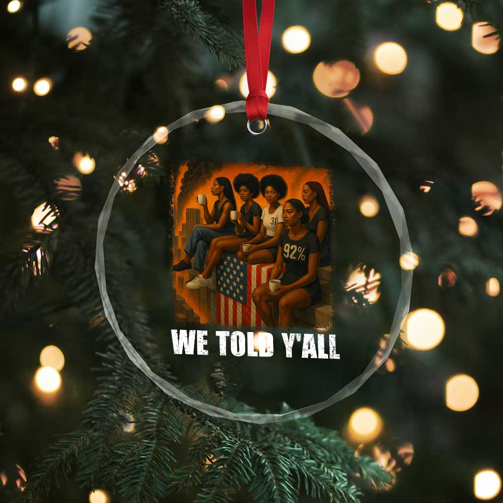 Black Women Empowerment Crystal Glass Ornament We Told Y'all 92% Vote TS02