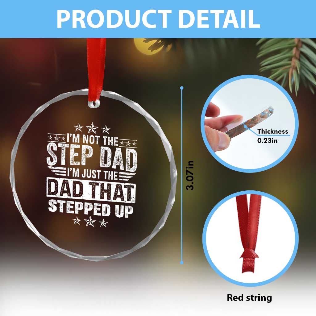 Bonus Dad Crystal Glass Ornament I Am Not The Step Dad I Am Just The Dad That Stepped Up