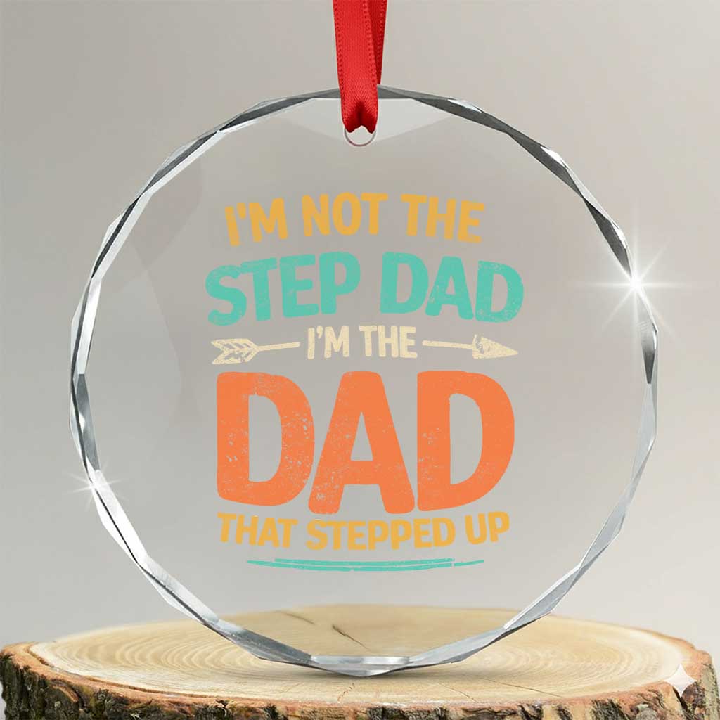 Bonus Dad Crystal Glass Ornament Not The Step Dad Im The Dad That Stepped Up