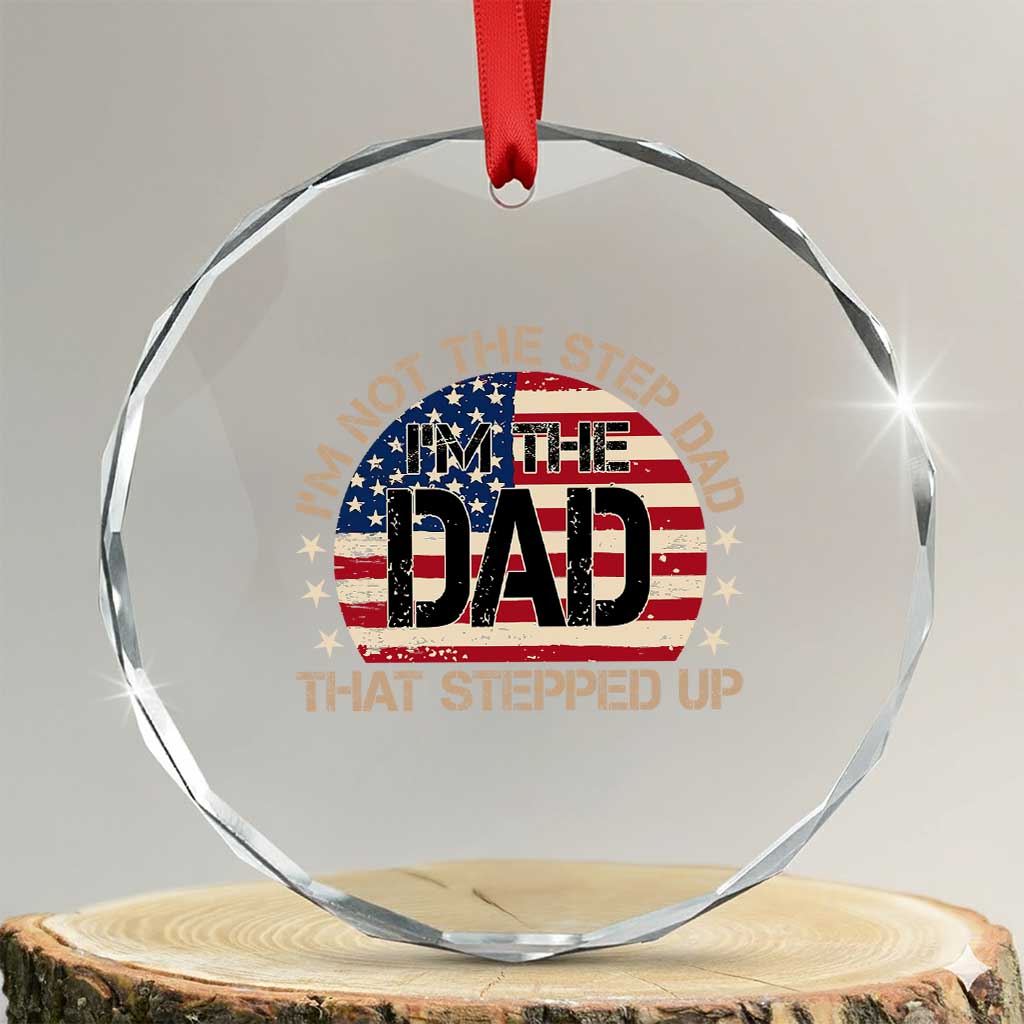 Bonus Dad Crystal Glass Ornament Not The Step Dad Im The Dad That Stepped Up USA Flag