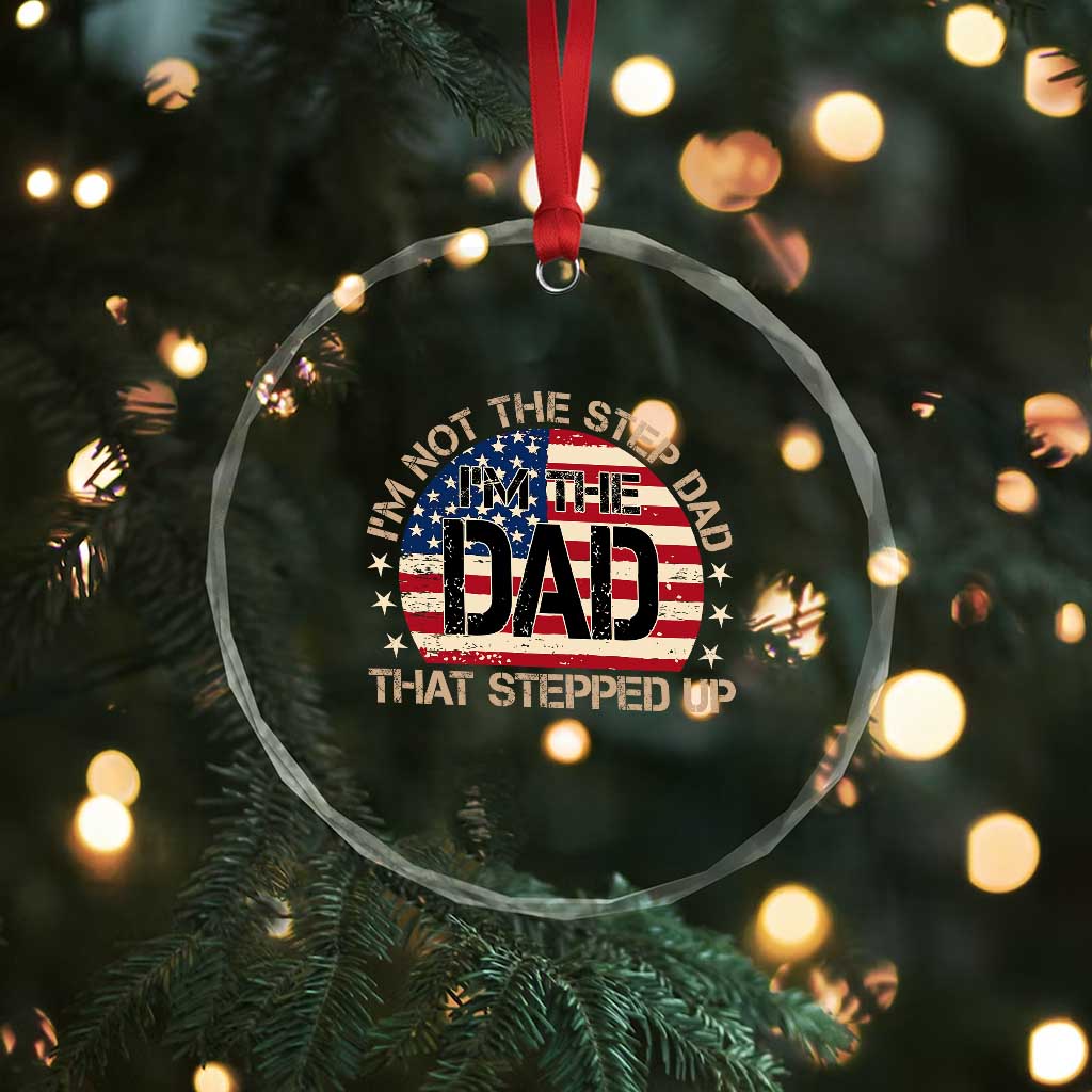 Bonus Dad Crystal Glass Ornament Not The Step Dad Im The Dad That Stepped Up USA Flag