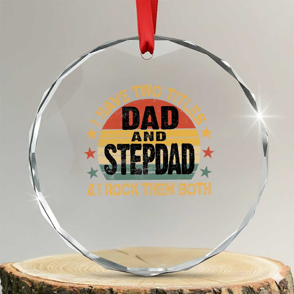 Bonus Dad Crystal Glass Ornament Retro I Have Two Titles Dad And Stepdad Rock Them Both