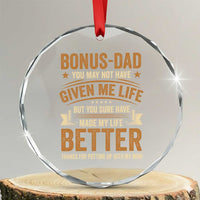 Bonus Dad Crystal Glass Ornament You May Not Have Given Me Life But You Sure Have Made My Life Better Stepdad