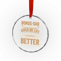 Bonus Dad Crystal Glass Ornament You May Not Have Given Me Life But You Sure Have Made My Life Better Stepdad