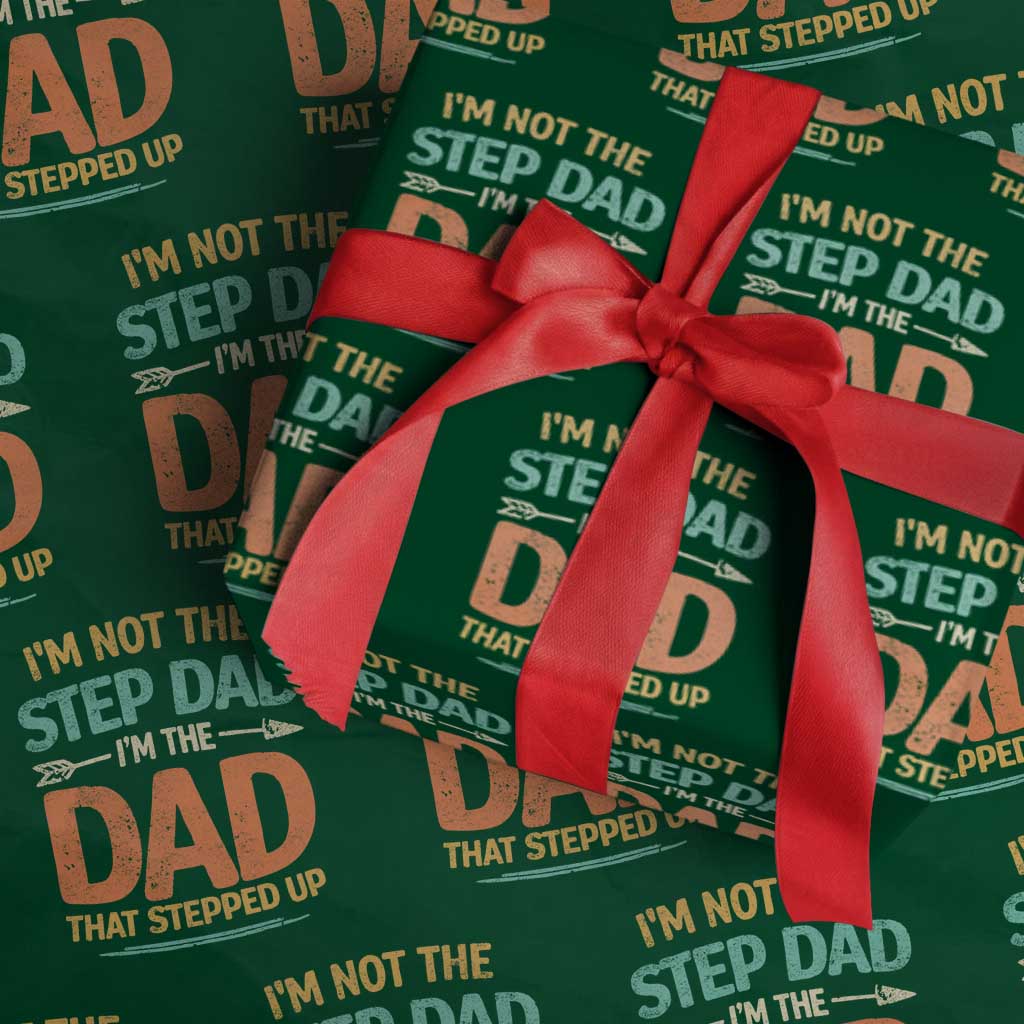 Bonus Dad Wrapping Paper Roll Not The Step Dad Im The Dad That Stepped Up