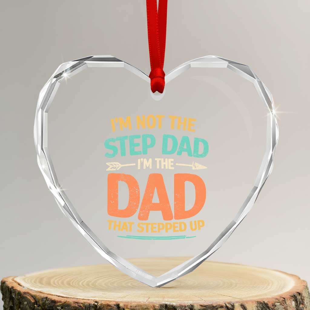 Bonus Dad Heart Crystal Glass Ornament Not The Step Dad Im The Dad That Stepped Up