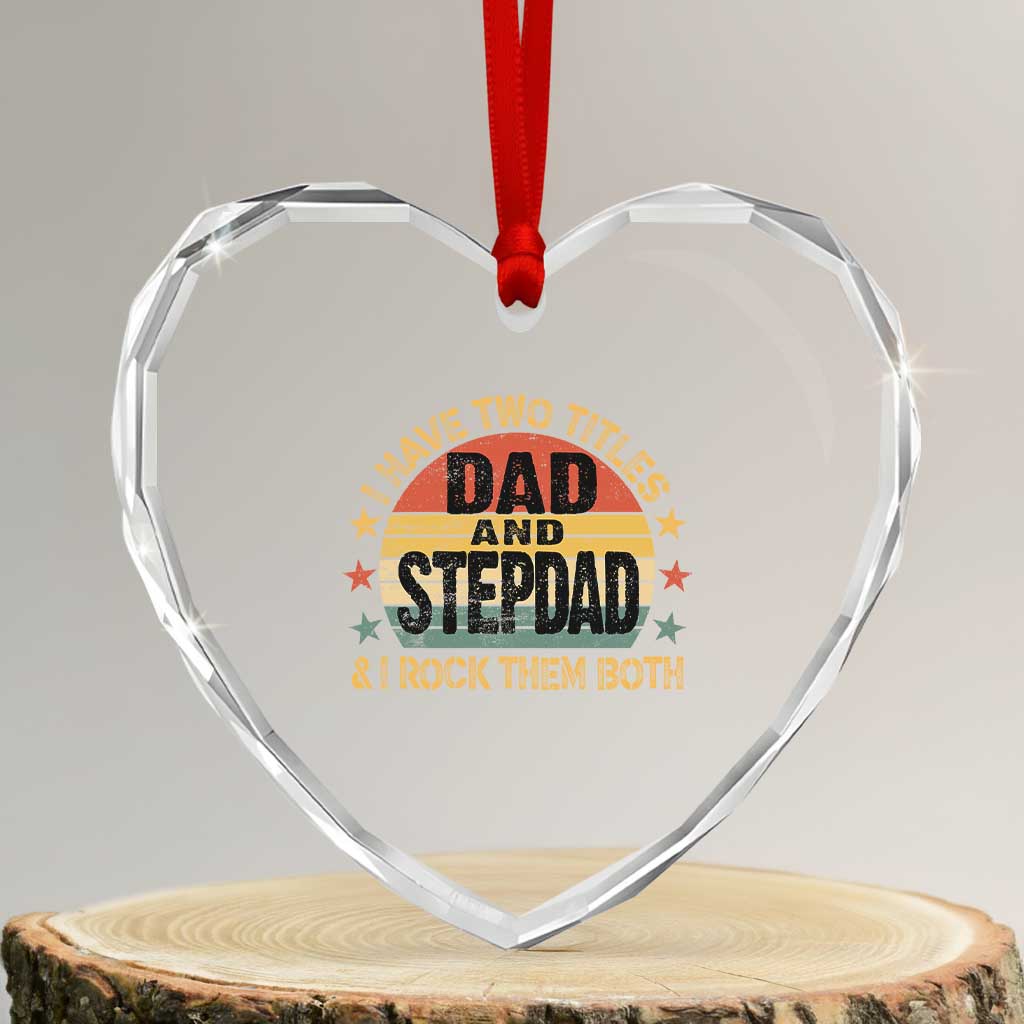 Bonus Dad Heart Crystal Glass Ornament Retro I Have Two Titles Dad And Stepdad Rock Them Both