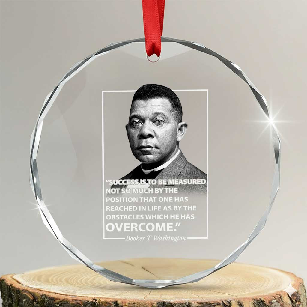 Booker Taliaferro Washington Crystal Glass Ornament Success Is To Be Measured Not So Much By The Position That One Has Reached