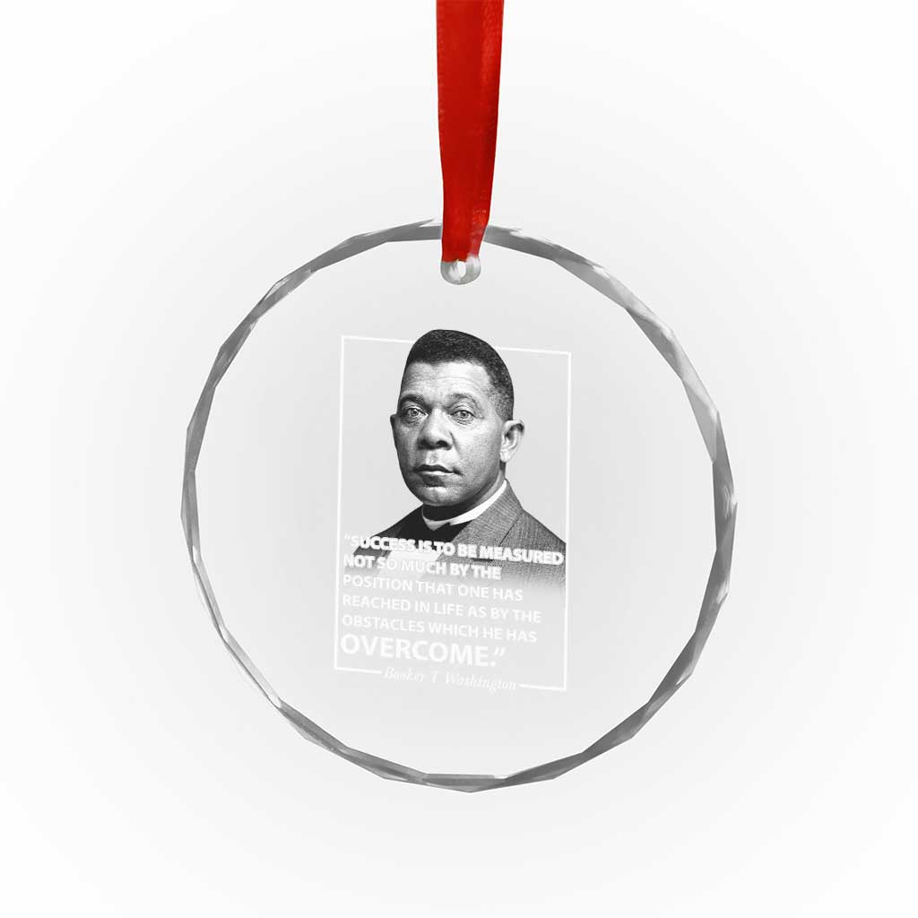 Booker Taliaferro Washington Crystal Glass Ornament Success Is To Be Measured Not So Much By The Position That One Has Reached