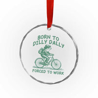 Born To Dilly Dally Forced To Work Crystal Glass Ornament Funny Frog Meme