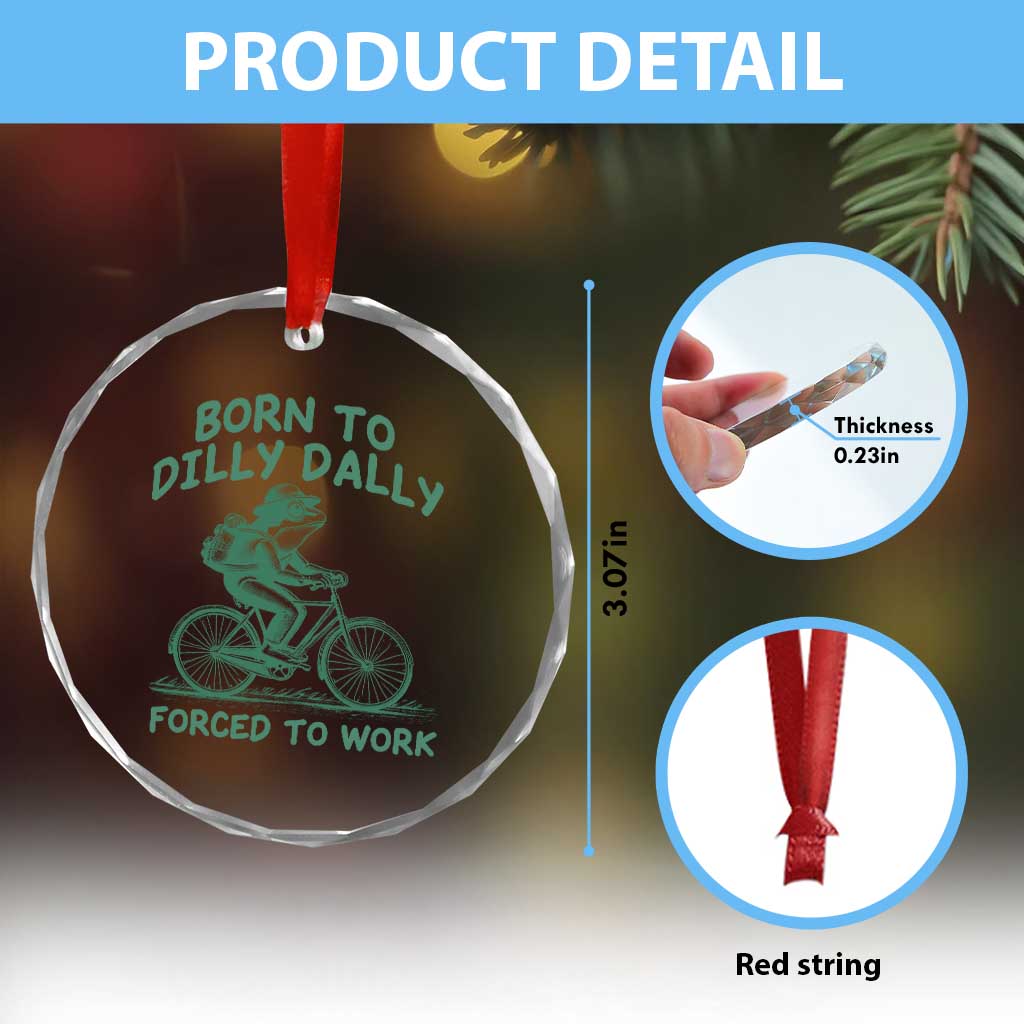 Born To Dilly Dally Forced To Work Crystal Glass Ornament Funny Frog Meme
