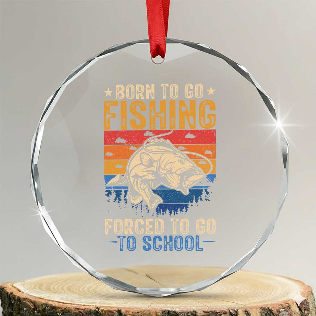 Born to Go Fishing Forced School Crystal Glass Ornament Funny Fishing Fisherman Kids Boys - Wonder Print Shop