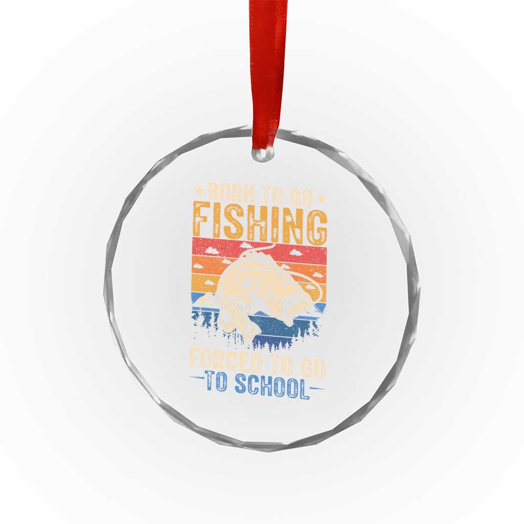 Born to Go Fishing Forced School Crystal Glass Ornament Funny Fishing Fisherman Kids Boys - Wonder Print Shop