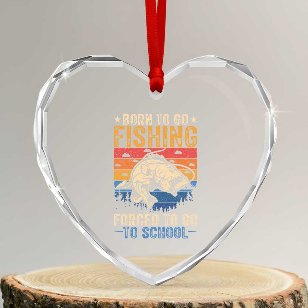 Born to Go Fishing Forced School Heart Crystal Glass Ornament Funny Fishing Fisherman Kids Boys - Wonder Print Shop