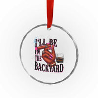 Bourbon And Cigar Lover Crystal Glass Ornament I Will Be In The Backyard