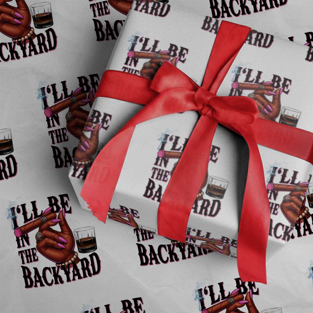 Bourbon And Cigar Lover Wrapping Paper Roll I Will Be In The Backyard