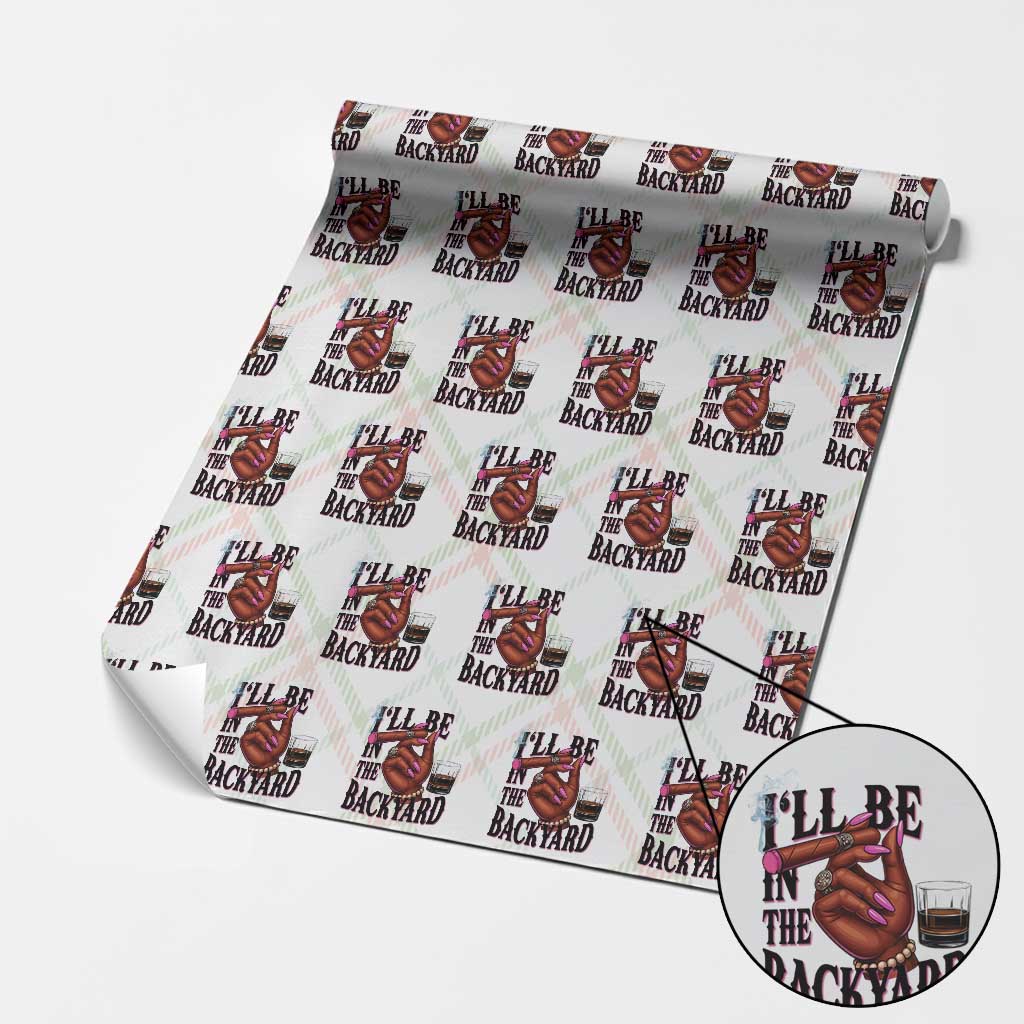 Bourbon And Cigar Lover Wrapping Paper Roll I Will Be In The Backyard