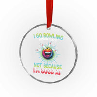 Bowling Humor Gift Crystal Glass Ornament I Go Bowling Because I Like It - Wonder Print Shop