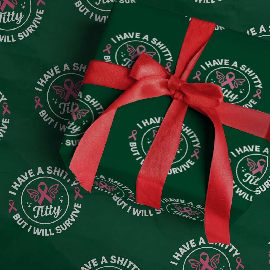 Breast Cancer Patient Survivors Wrapping Paper Roll Funny I Have Shitty Titty But I Will Survive - Wonder Print Shop