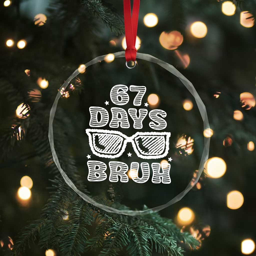 Bruh 67 Days of School Crystal Glass Ornament Funny Six Seven 6 7 Teen Gen Z Alpha Meme Teacher - Wonder Print Shop