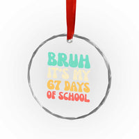 Bruh 67 Days Of School Crystal Glass Ornament Funny Six Seven Meme Teacher Student 67th Day - Wonder Print Shop