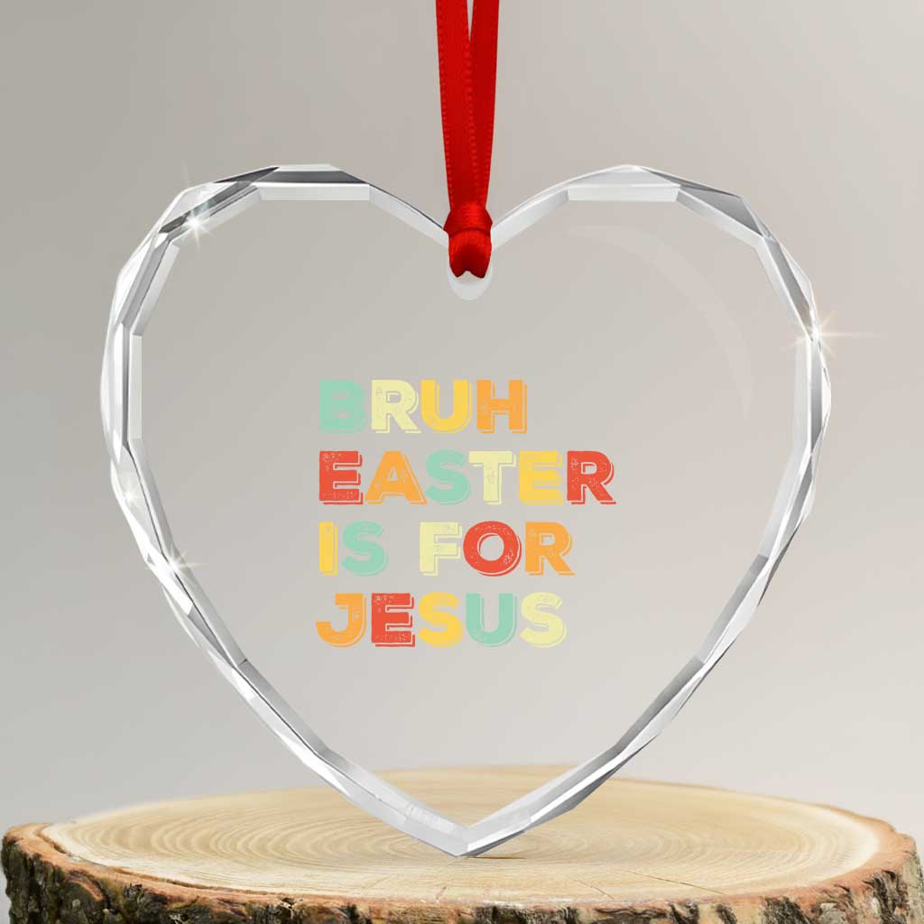 Bruh Easter Is For Jesus Heart Crystal Glass Ornament Christian Religious