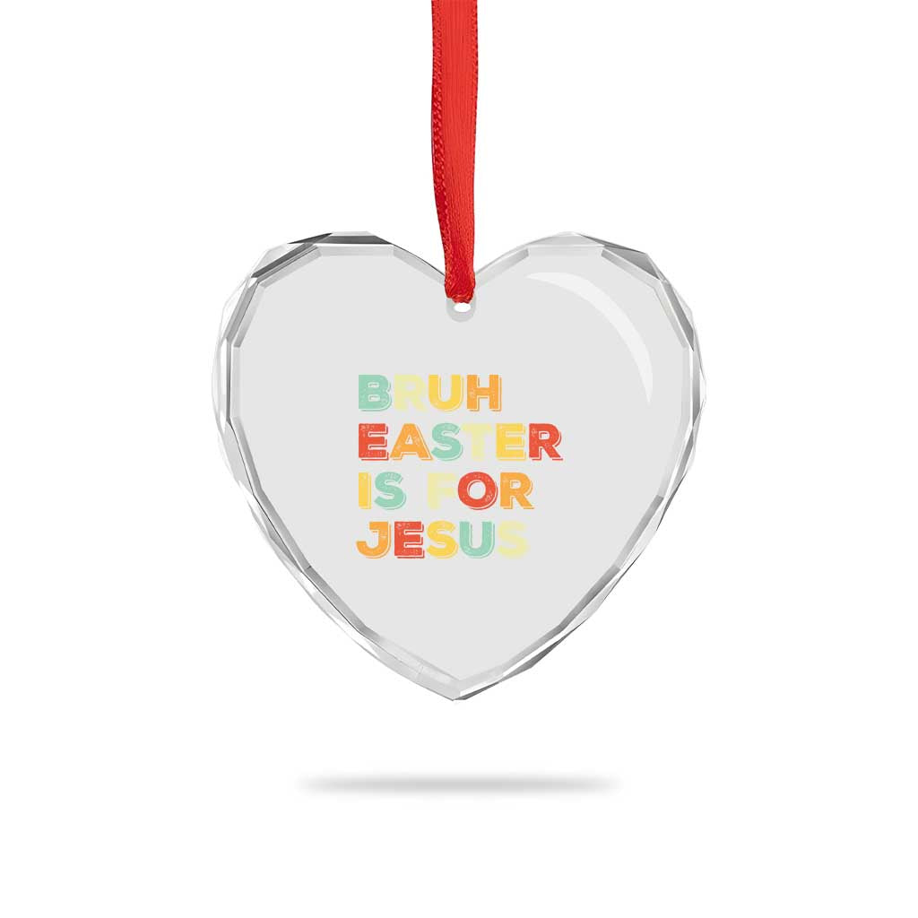 Bruh Easter Is For Jesus Heart Crystal Glass Ornament Christian Religious