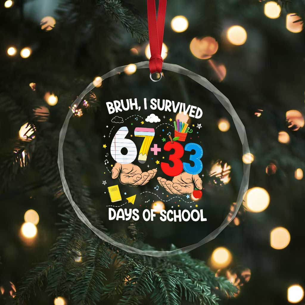 Bruh I Survived 67 33 100 Days of School Crystal Glass Ornament Six Seven Teachers Kids