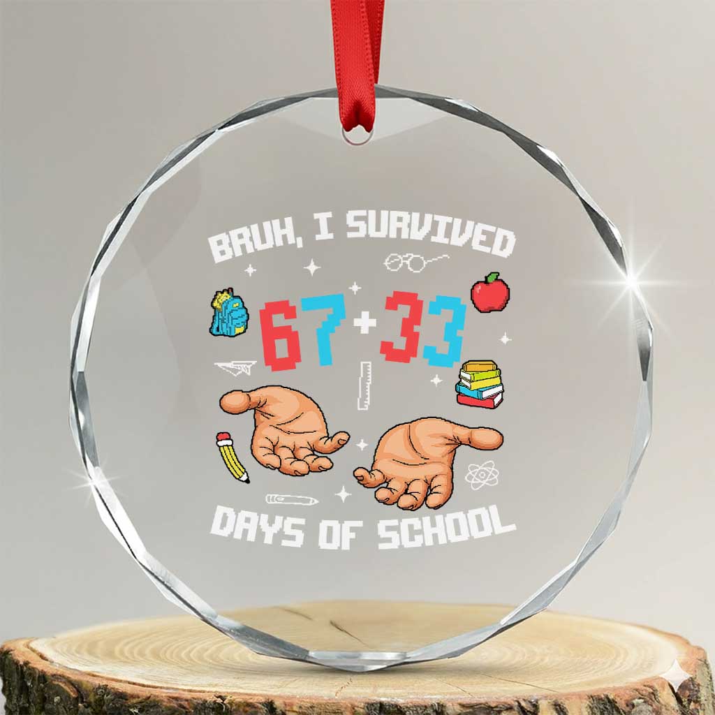 Bruh I Survived 67 33 Days Of School Crystal Glass Ornament Funny 100th Days of School Pixel 67 Hands