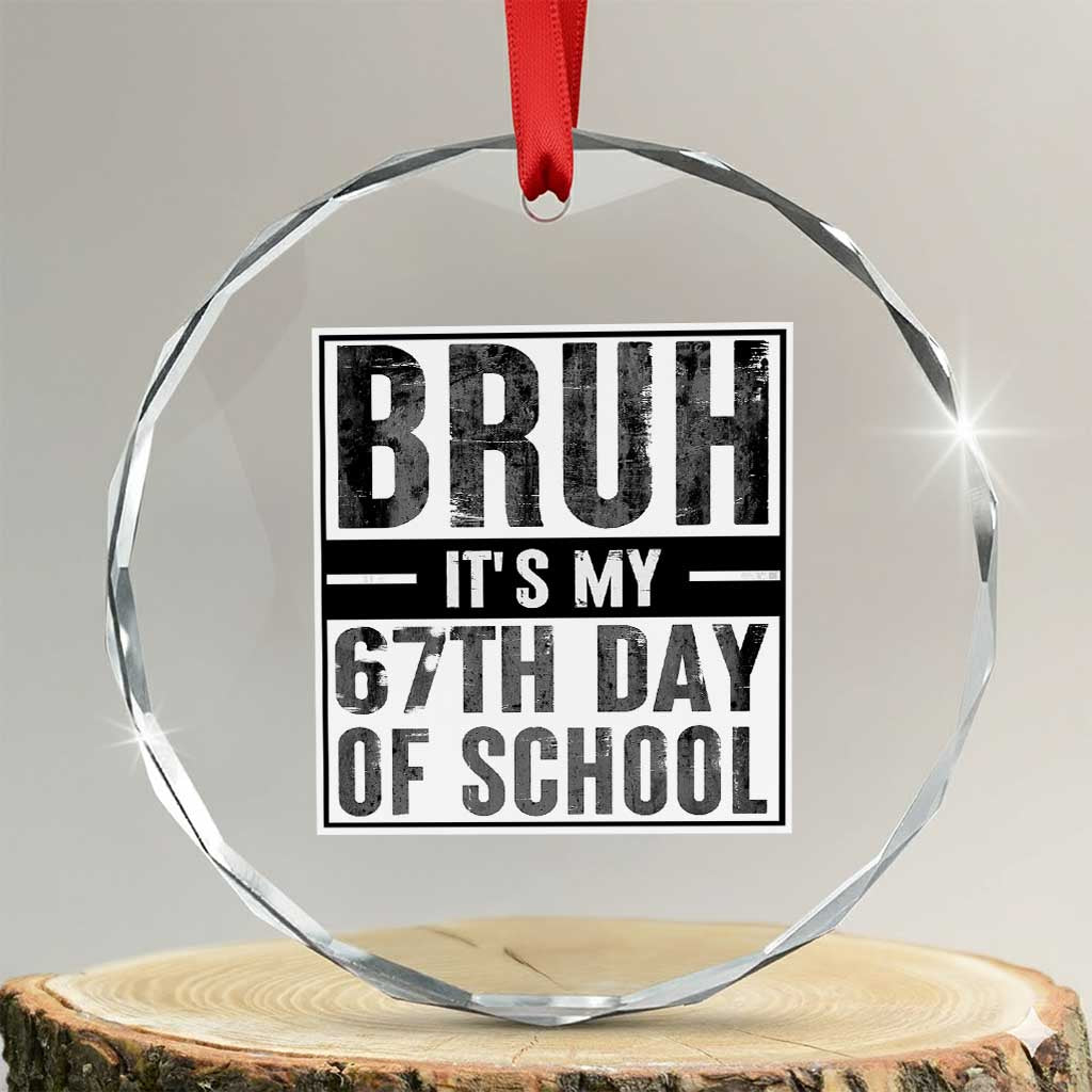 Bruh It's My 67th Day Of School Crystal Glass Ornament Funny Six Seven Meme Boys 67 Days - Wonder Print Shop