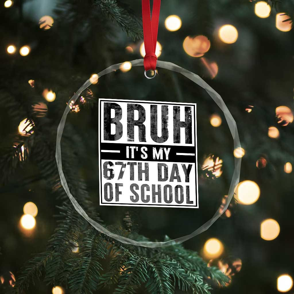 Bruh It's My 67th Day Of School Crystal Glass Ornament Funny Six Seven Meme Boys 67 Days - Wonder Print Shop