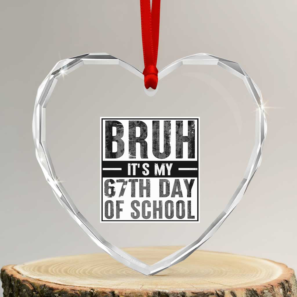 Bruh It's My 67th Day Of School Heart Crystal Glass Ornament Funny Six Seven Meme Boys 67 Days - Wonder Print Shop