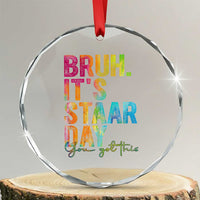 Bruh It's STAAR Day You Got This Crystal Glass Ornament Funny Texas Teacher Student Motivation Tie Dye Effect Printing