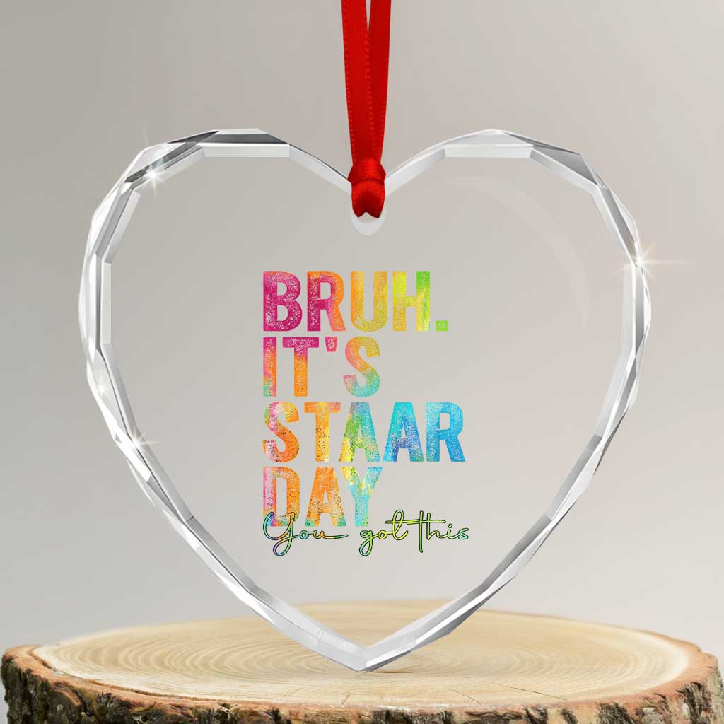 Bruh It's STAAR Day You Got This Heart Crystal Glass Ornament Funny Texas Teacher Student Motivation Tie Dye Effect Printing
