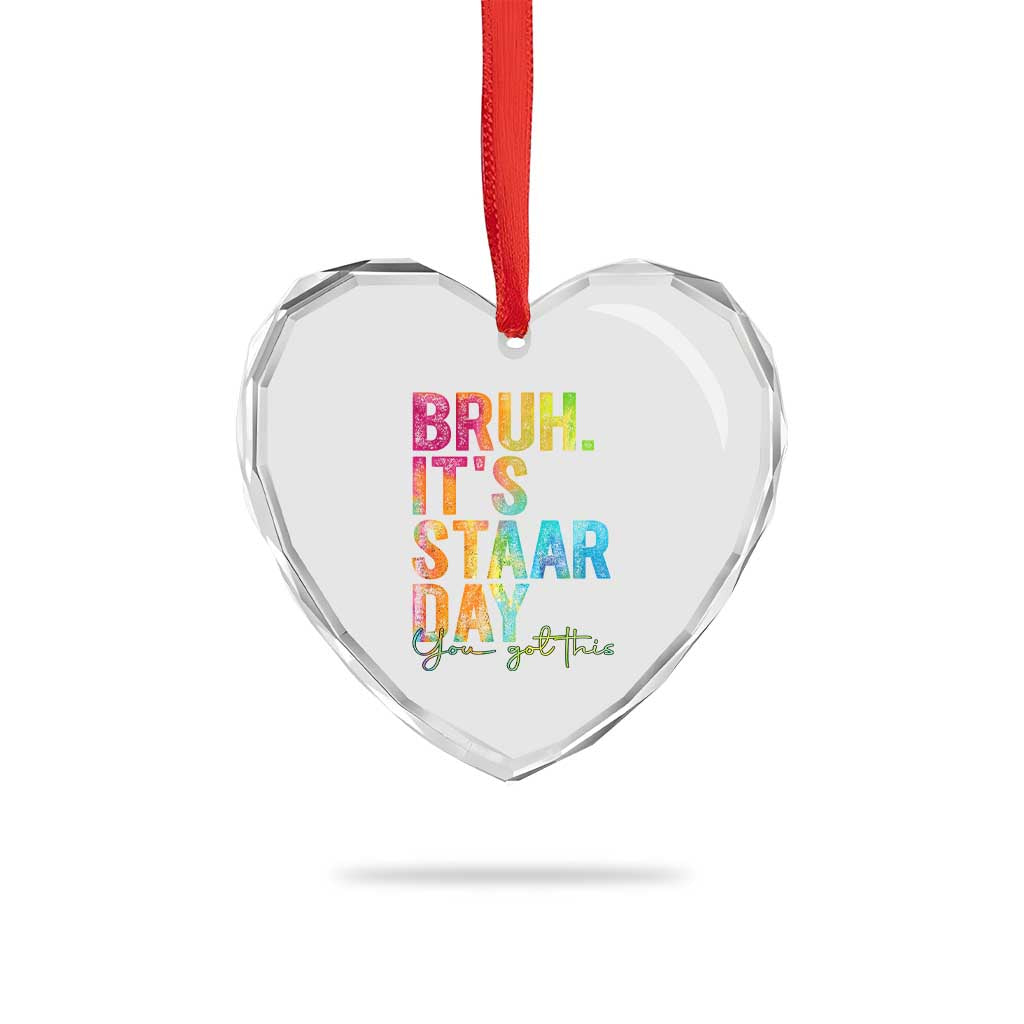 Bruh It's STAAR Day You Got This Heart Crystal Glass Ornament Funny Texas Teacher Student Motivation Tie Dye Effect Printing