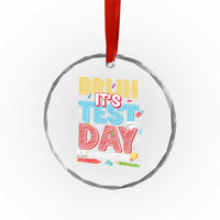 Bruh Test Day Crystal Glass Ornament You Got This Testing Motivational Teacher