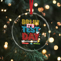 Bruh Test Day Crystal Glass Ornament You Got This Testing Motivational Teacher