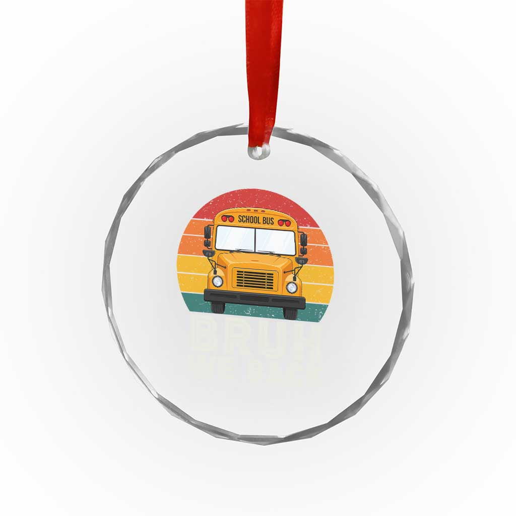 Bruh We Back Crystal Glass Ornament Funny School Bus Driver Life Back to School Teacher Kids