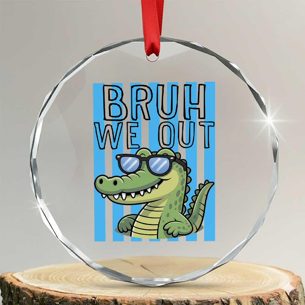 Bruh We Out Alligator Crystal Glass Ornament Last Day of School Teacher