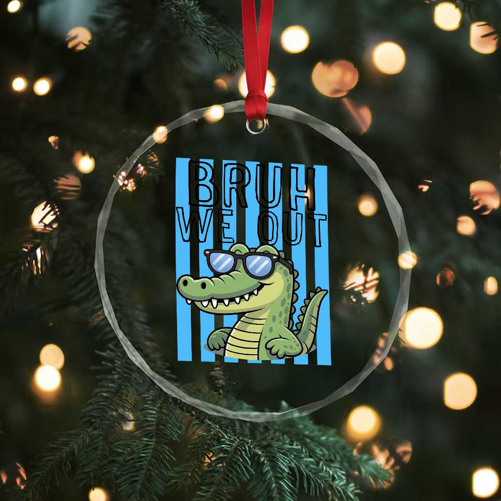 Bruh We Out Alligator Crystal Glass Ornament Last Day of School Teacher