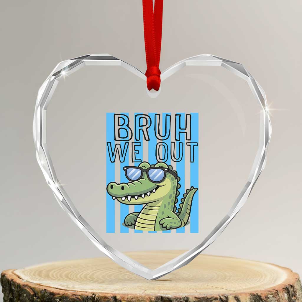 Bruh We Out Alligator Heart Crystal Glass Ornament Last Day of School Teacher