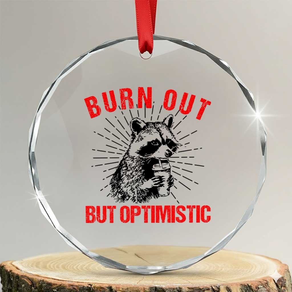 Burnt Out But Optimistic Crystal Glass Ornament Funny Raccoon Meme - Wonder Print Shop