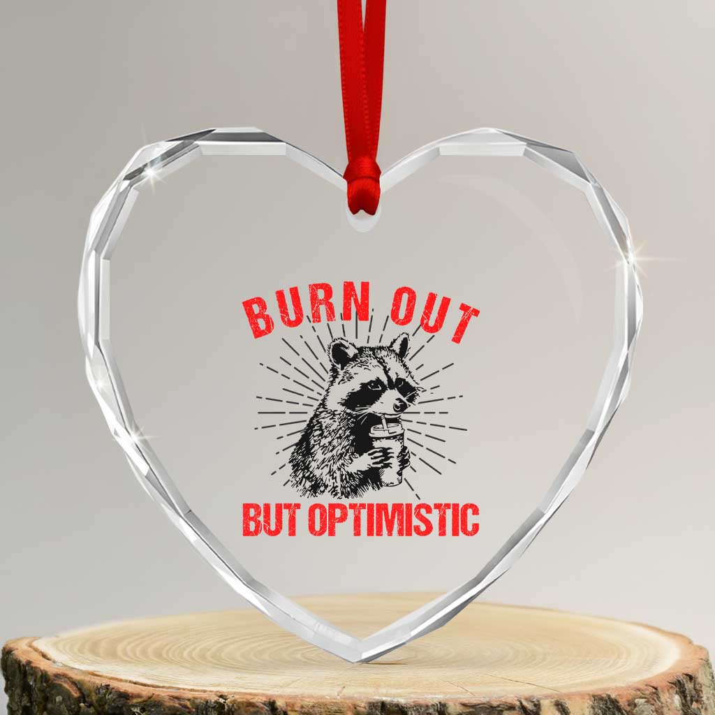 Burnt Out But Optimistic Heart Crystal Glass Ornament Funny Raccoon Meme - Wonder Print Shop