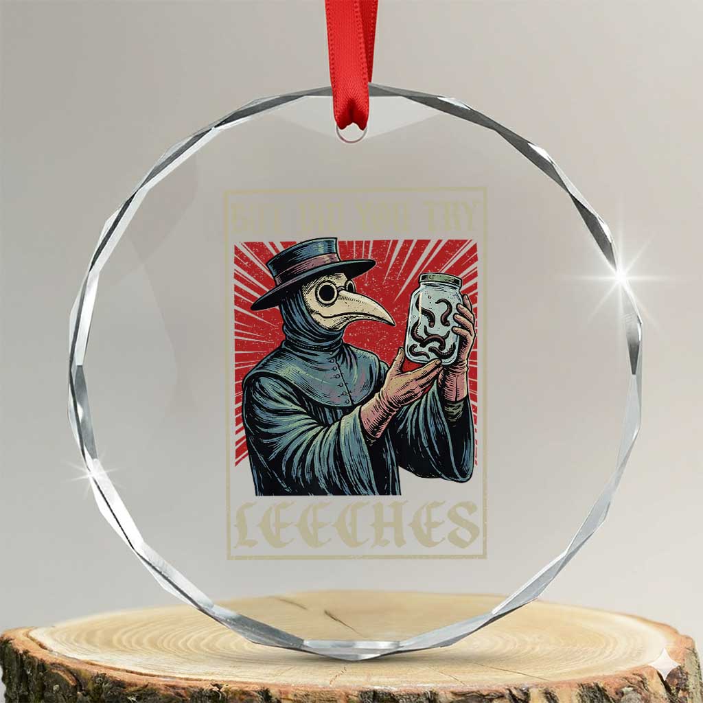 But Did You Try Leeches Plague Doctor Crystal Glass Ornament Funny Middle Age Medicines