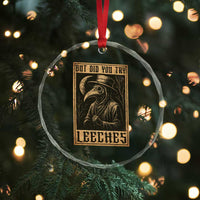 But Did You Try Leeches Plague Doctor Crystal Glass Ornament Middle Age Medicines Medieval History - Wonder Print Shop