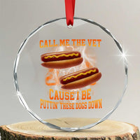 Call Me the Vet Offensive Hot Dog Meme Crystal Glass Ornament I Be Putting These Dogs Down Funny Glizzy Globber - Wonder Print Shop