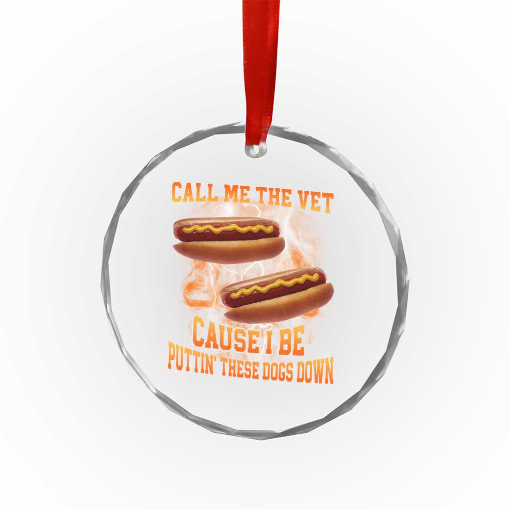 Call Me the Vet Offensive Hot Dog Meme Crystal Glass Ornament I Be Putting These Dogs Down Funny Glizzy Globber - Wonder Print Shop