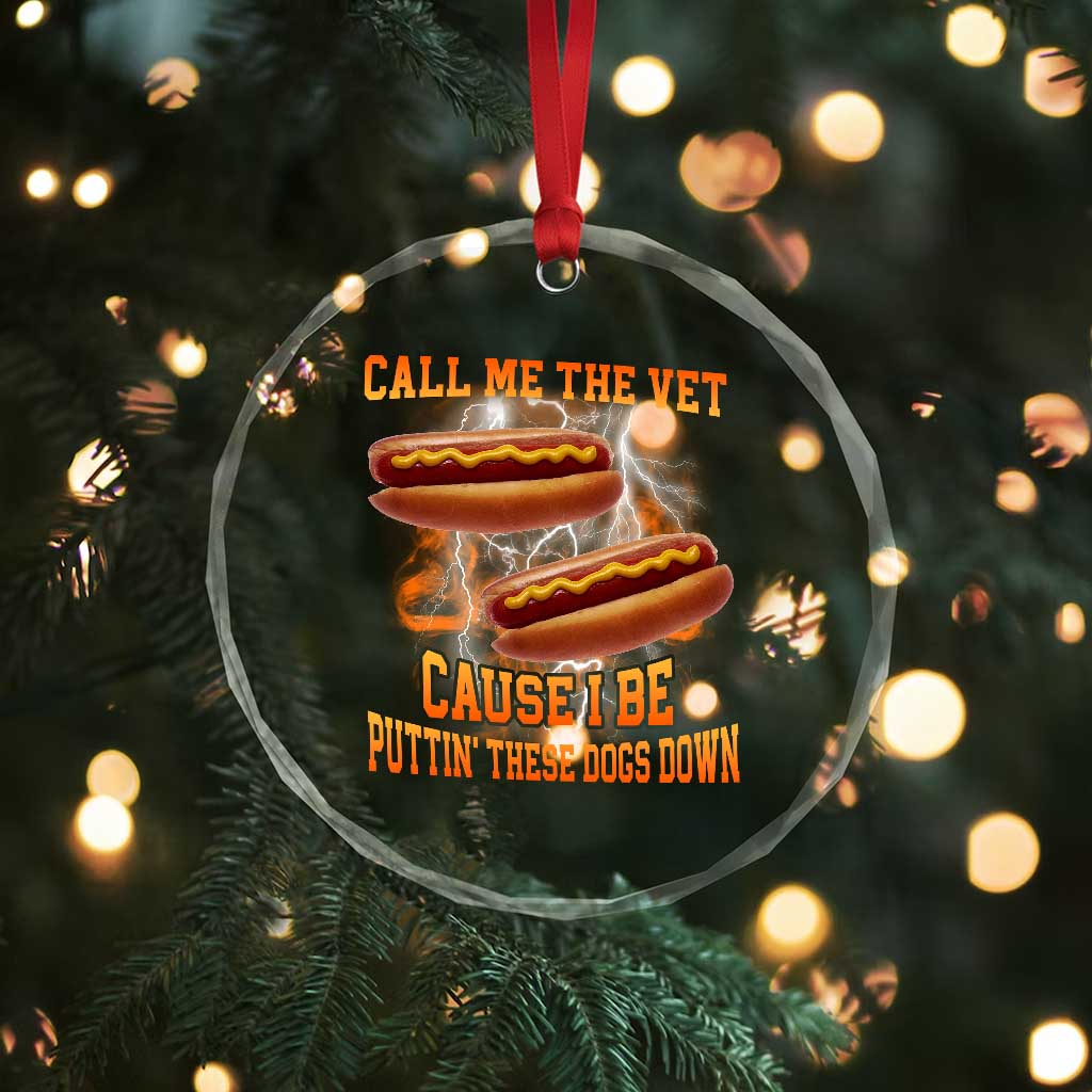 Call Me the Vet Offensive Hot Dog Meme Crystal Glass Ornament I Be Putting These Dogs Down Funny Glizzy Globber - Wonder Print Shop